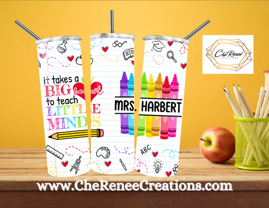 It Takes a Big Heart to Teach Little Minds with crayon detail 20oz Tumbler Customized with Name